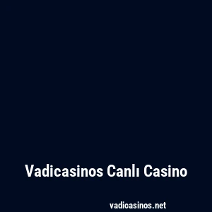 Vadicasinos Canlı Casino