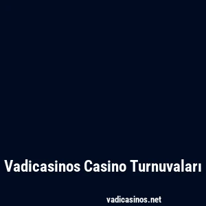 Vadicasinos Casino Turnuvaları