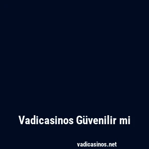 Vadicasinos Güvenilir mi