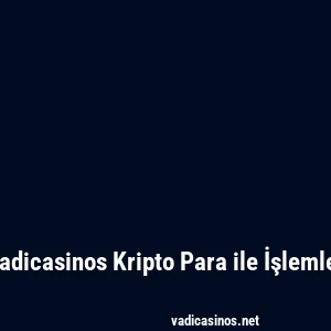 Vadicasinos Kripto Para ile İşlemler