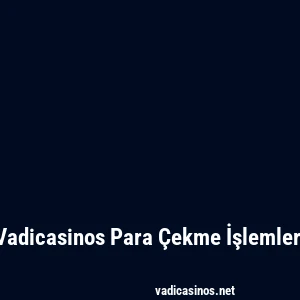 Vadicasinos Para Çekme İşlemleri