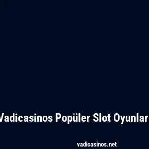 Vadicasinos Popüler Slot Oyunları