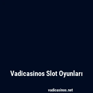 Vadicasinos Slot Oyunları