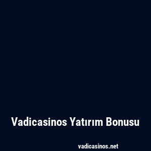 Vadicasinos Yatırım Bonusu